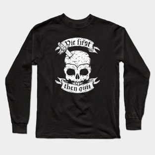 Die first then quit badass skull vintage motivational Long Sleeve T-Shirt